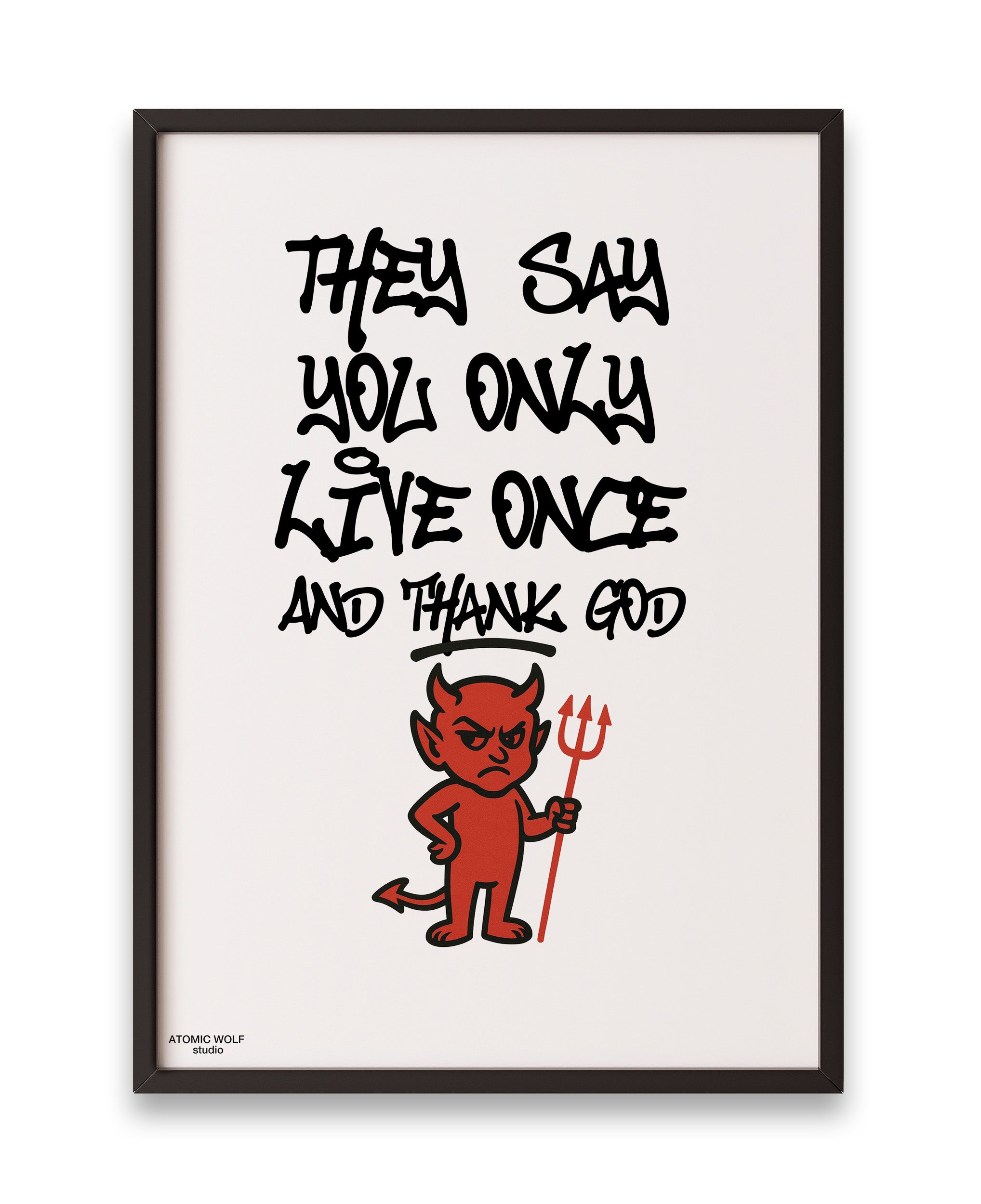 You Only Live Once Art Print