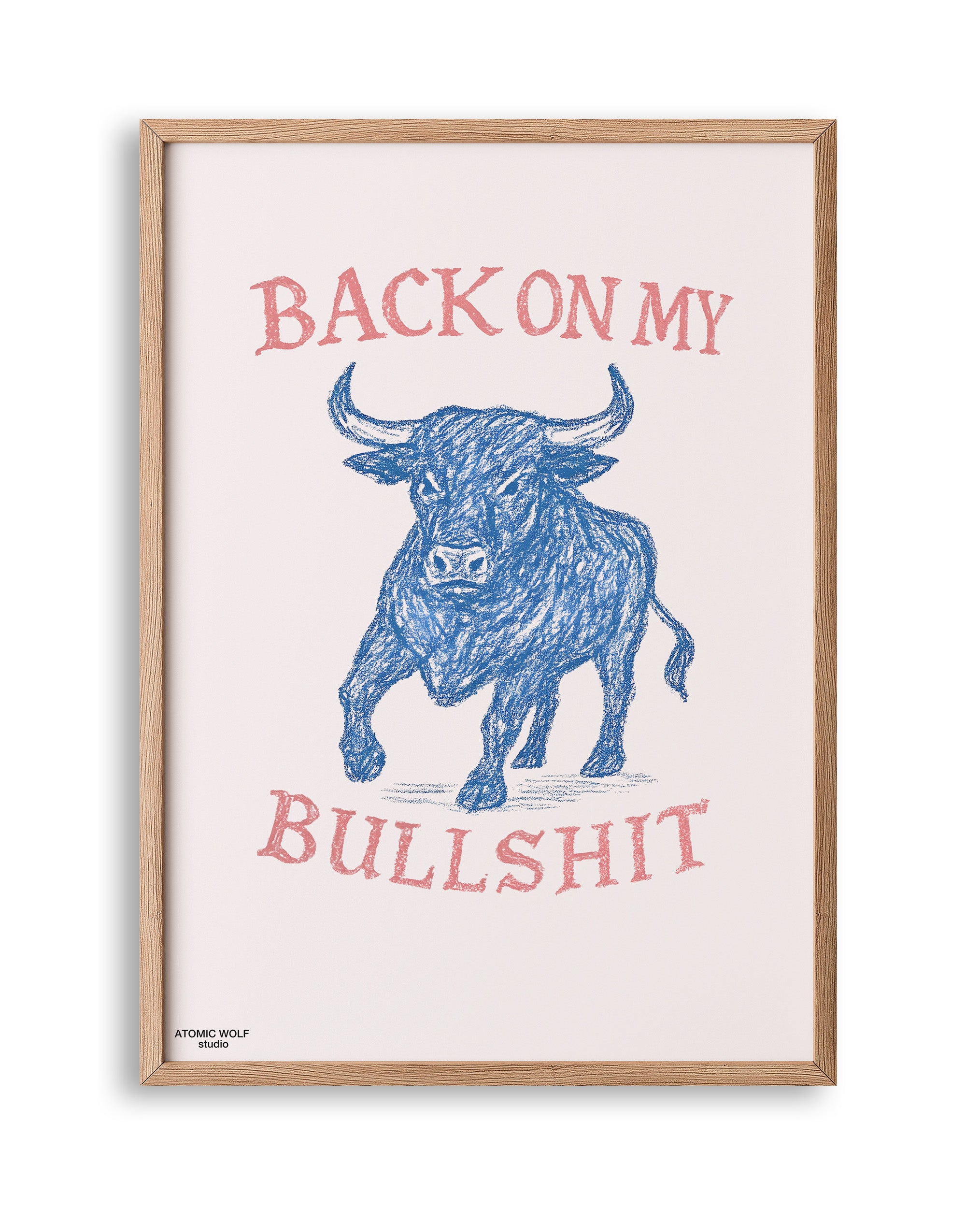 Back on my Bullshit Art Print