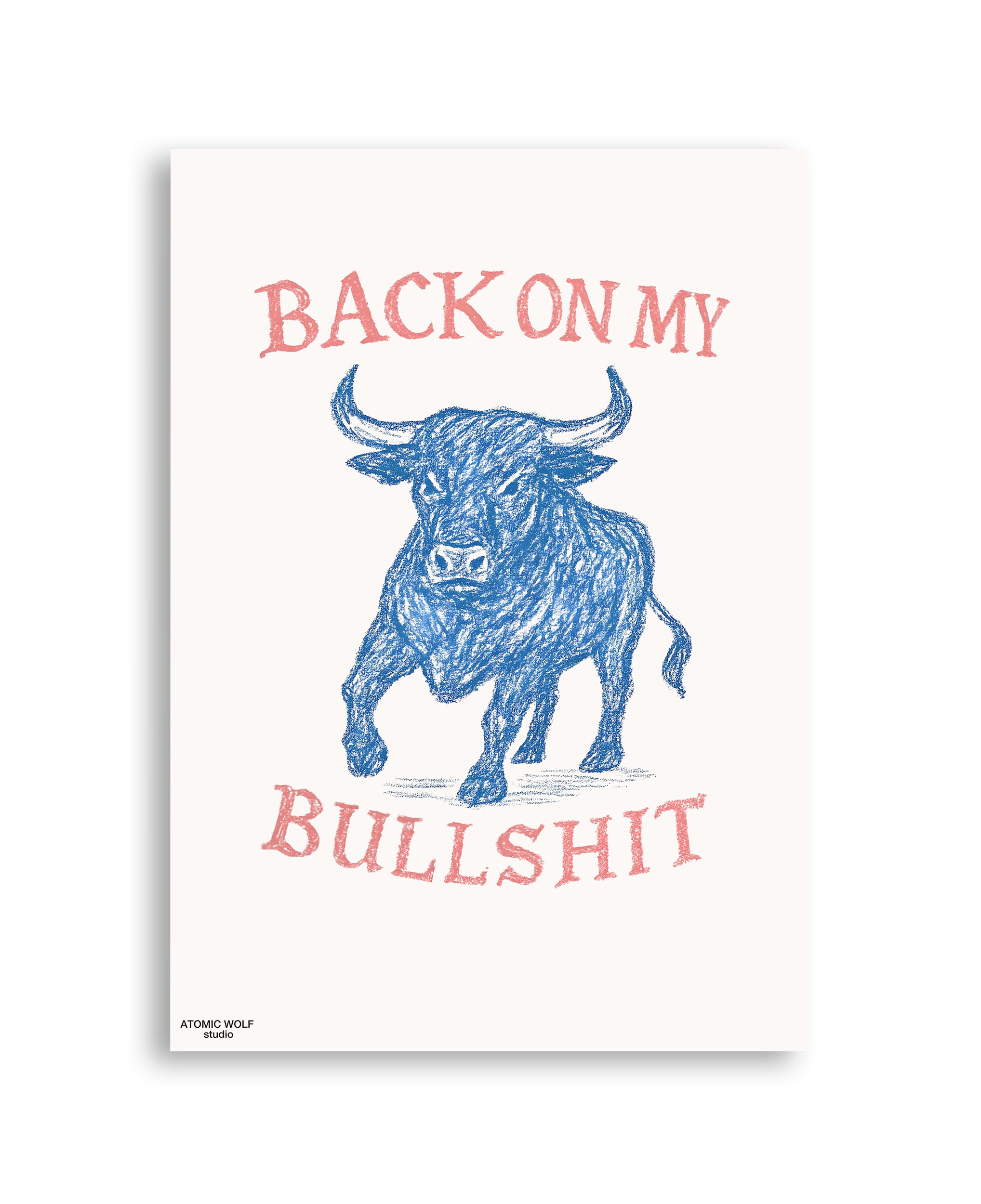 Back on my Bullshit Art Print