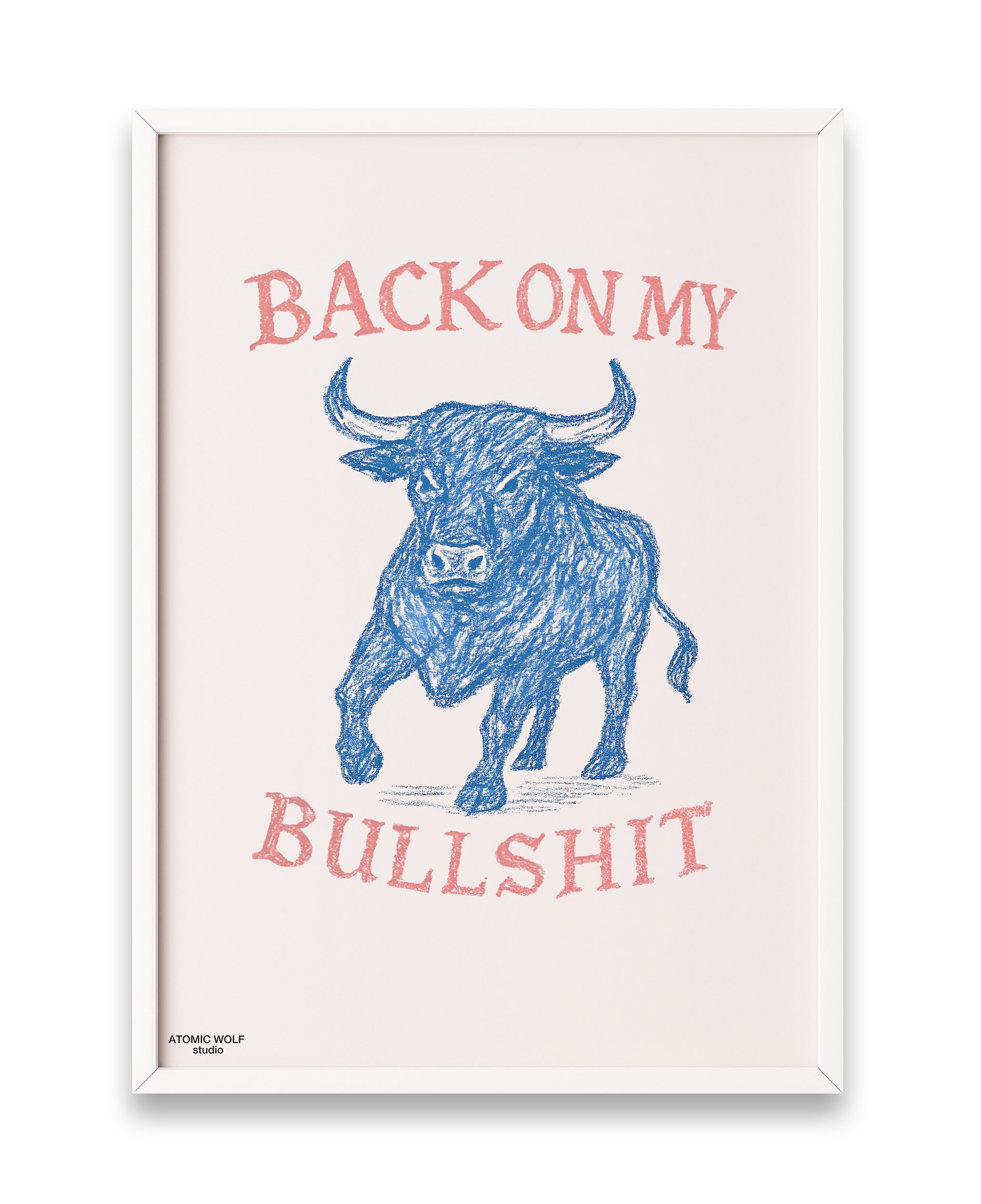 Back on my Bullshit Art Print