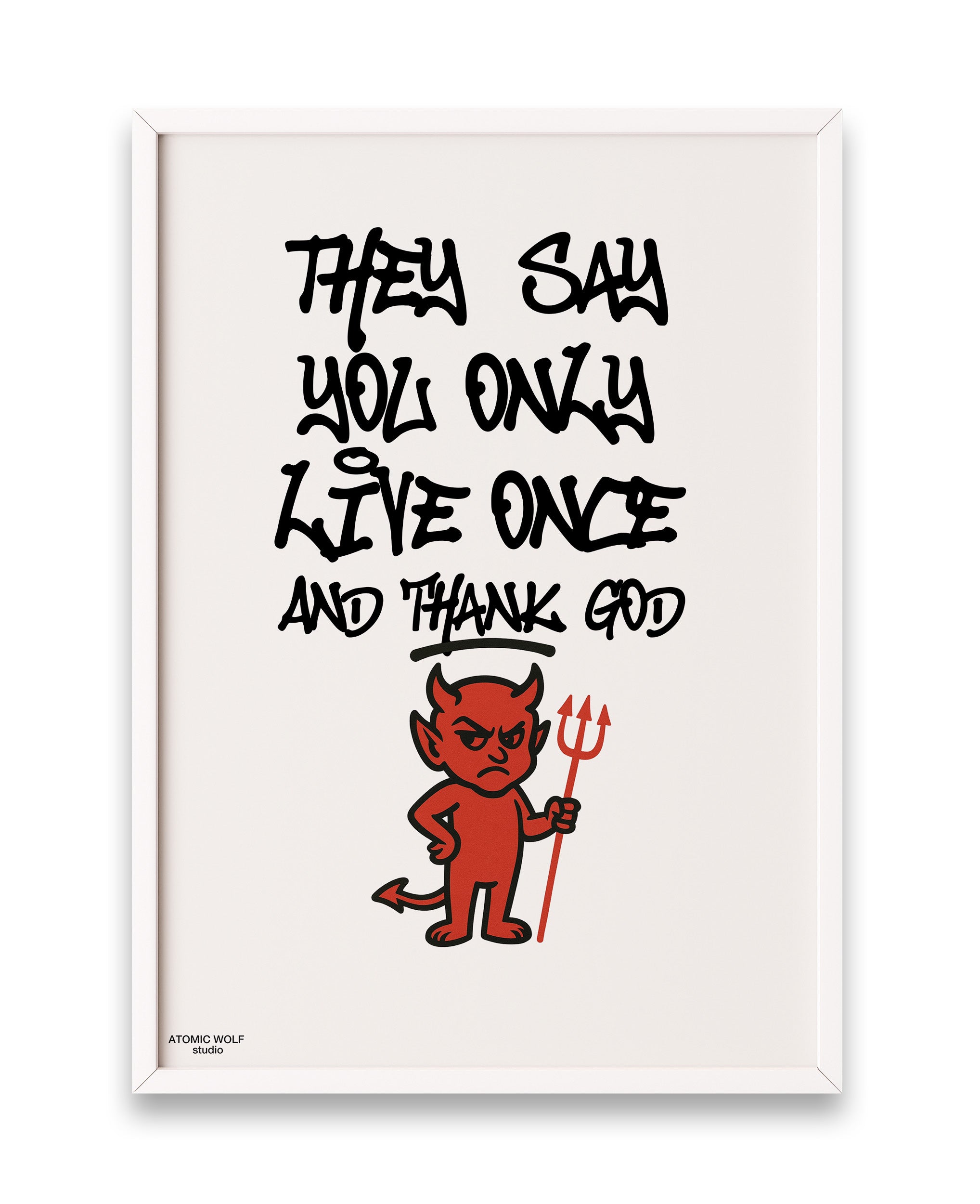 You Only Live Once Art Print
